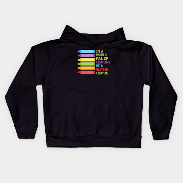 In A World Full Of Crayons Be A Glitter Crayon Kids Hoodie by Cristian Torres